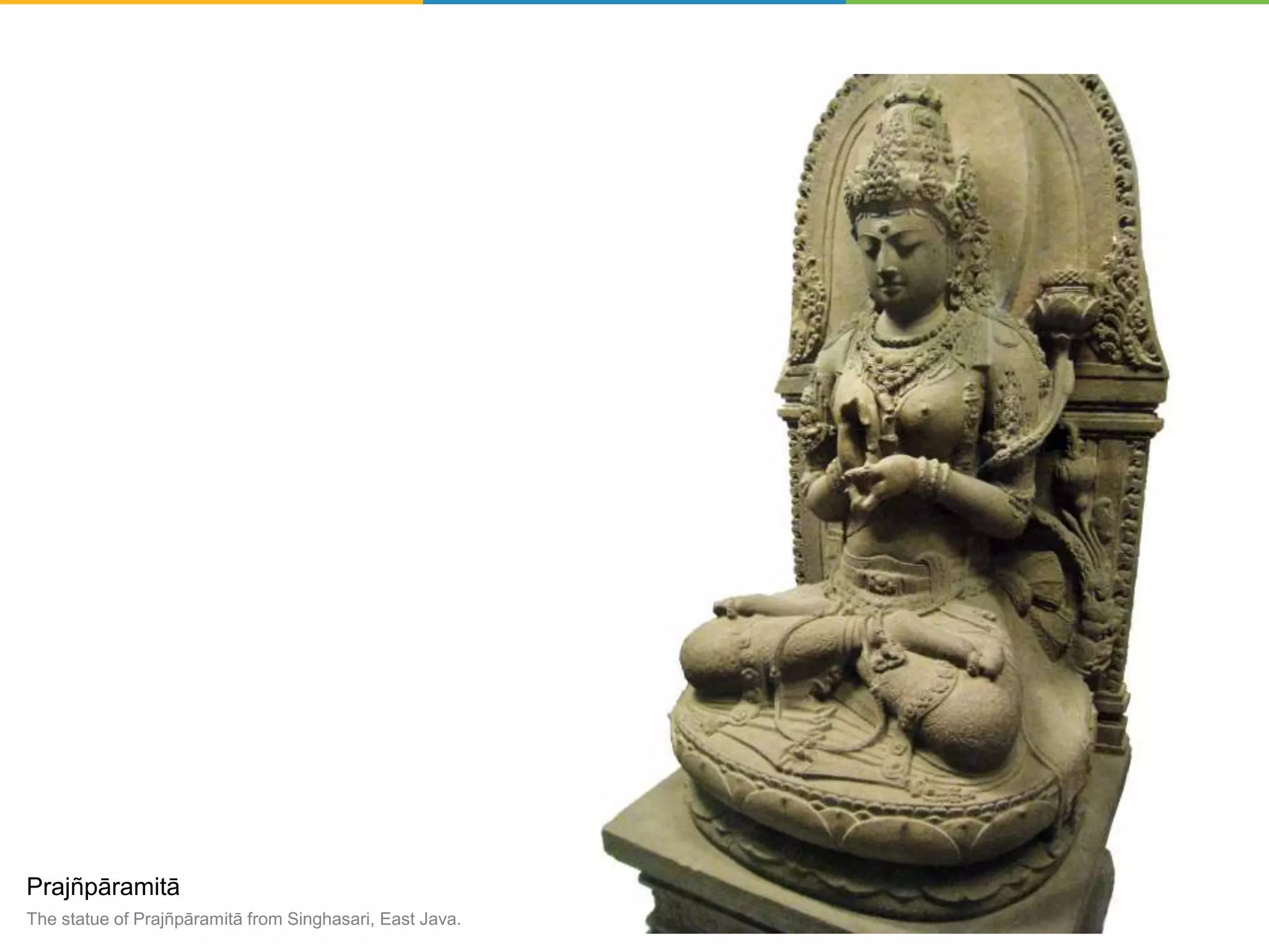 Prajñpāramitā
The statue of Prajñpāramitā from Singhasari, East Java.
 