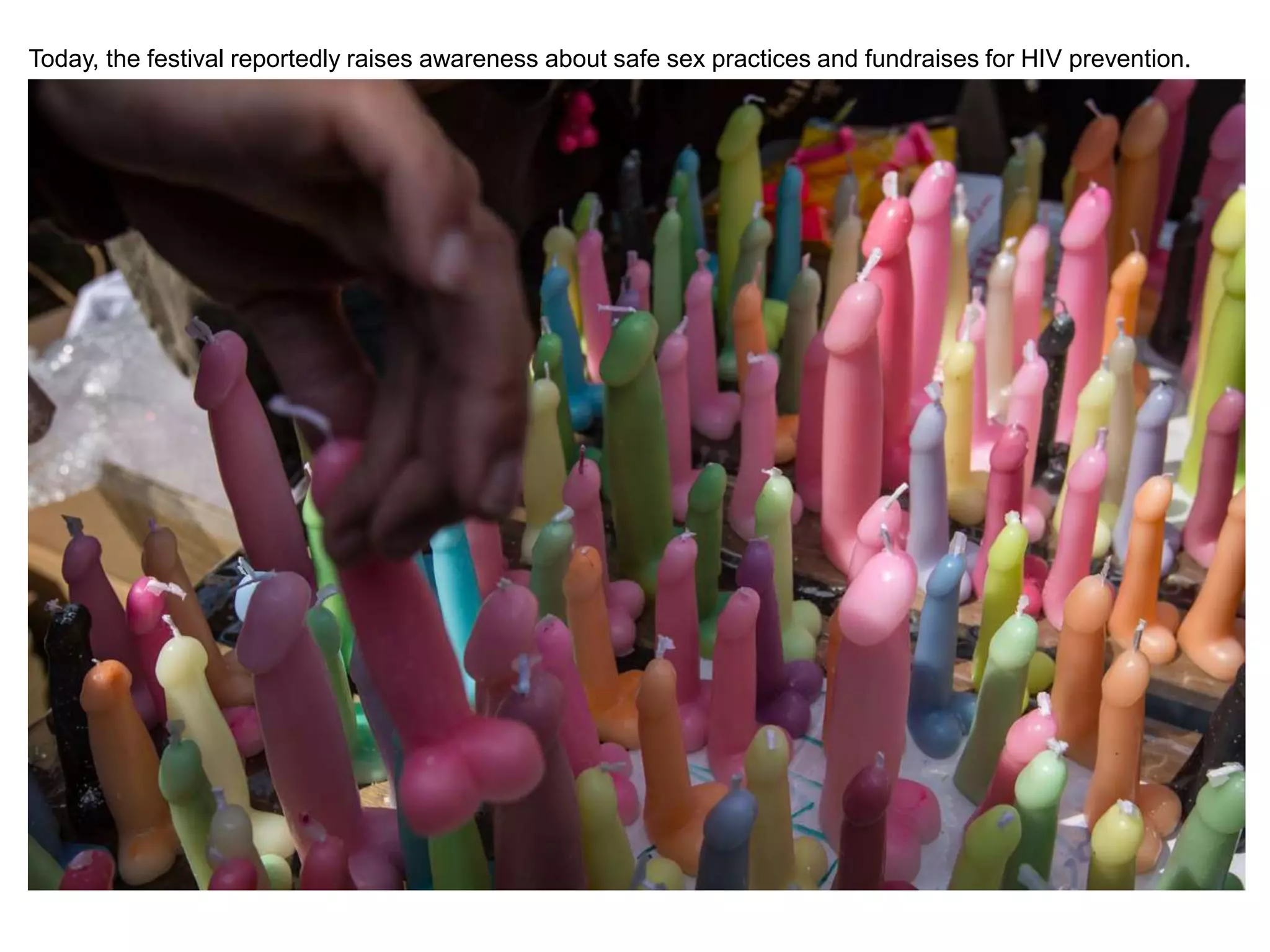 Today, the festival reportedly raises awareness about safe sex practices and fundraises for HIV prevention.
 