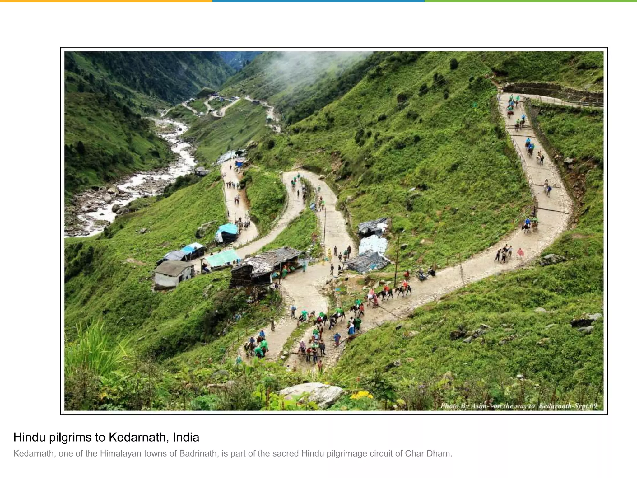 Hindu pilgrims to Kedarnath, India
Kedarnath, one of the Himalayan towns of Badrinath, is part of the sacred Hindu pilgrimage circuit of Char Dham.
 