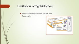 Limitation of Typhidot test
 Not quantitatively measures the titre level
 False results
 