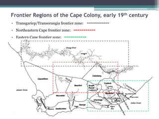 Frontier Regions of the Cape Colony, early 19th century
• Transgariep/Transorangia frontier zone: -----------
• Northeastern Cape frontier zone: -----------
• Eastern Cape frontier zone: -----------
 