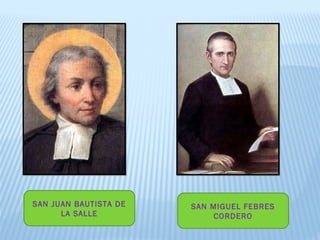 SAN JUAN BAUTISTA DE
LA SALLE
SAN MIGUEL FEBRES
CORDERO
 