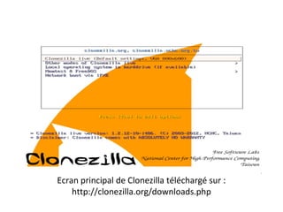 Ecran principal de Clonezilla téléchargé sur :
    http://clonezilla.org/downloads.php
 