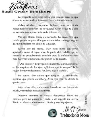 Página8
“Ser agraviado no es nada, a menos que continúes en
recordarlo”.
- Confucio –
Nunca olvidare. Y por eso, para mí, ser agraviado fue
todo.
 