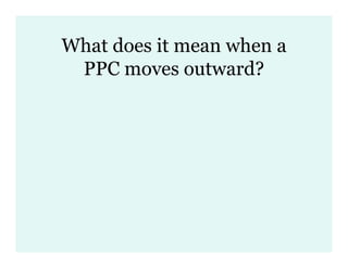 2 Scarcity, Opportunity Cost, Trade Offs, & Ppc