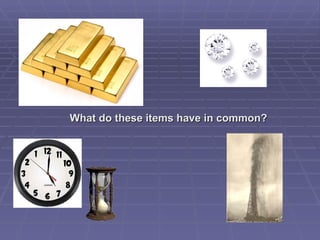 What do these items have in common? 