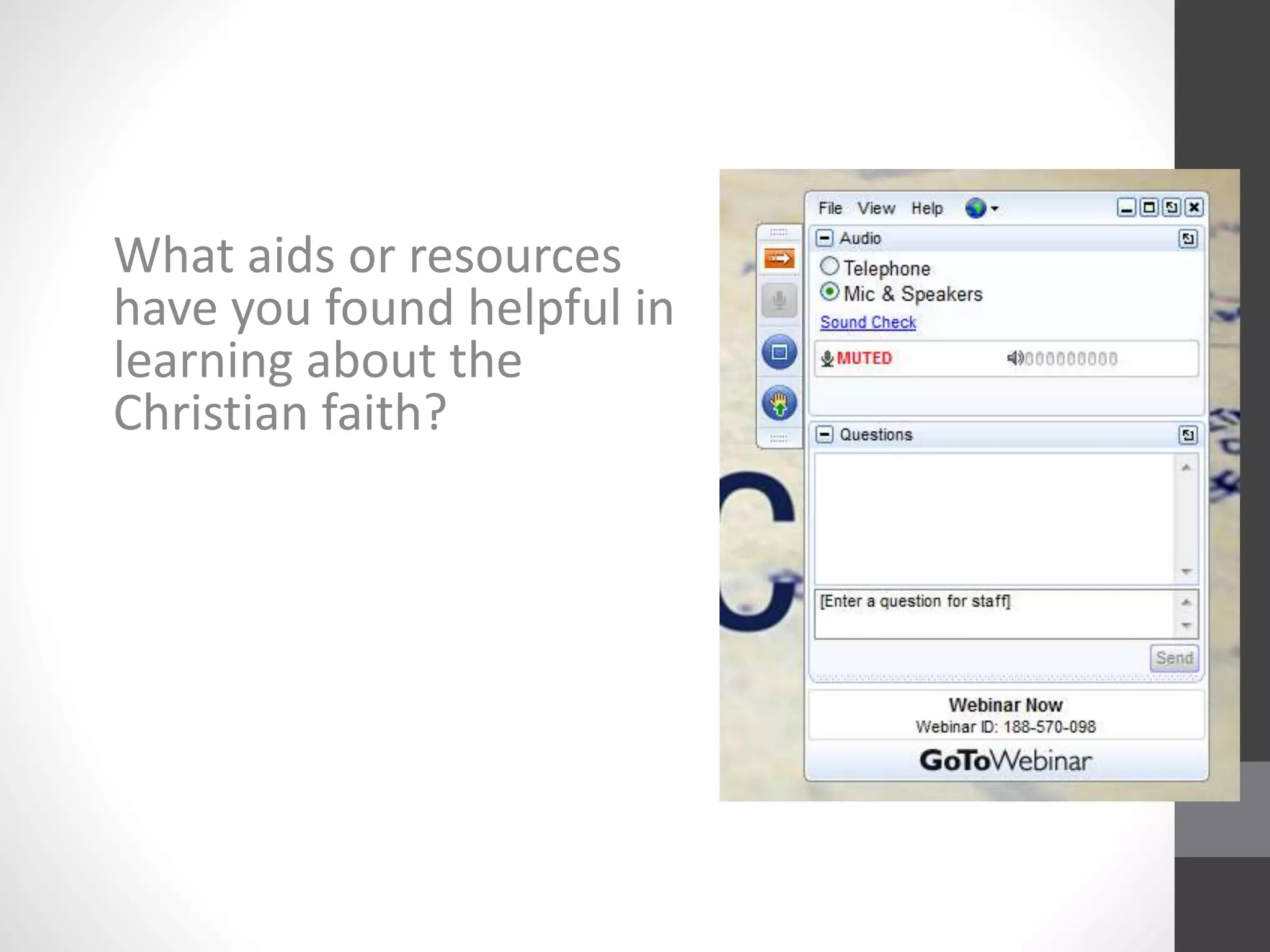 What aids or resources 
have you found helpful in 
learning about the 
Christian faith? 
 
