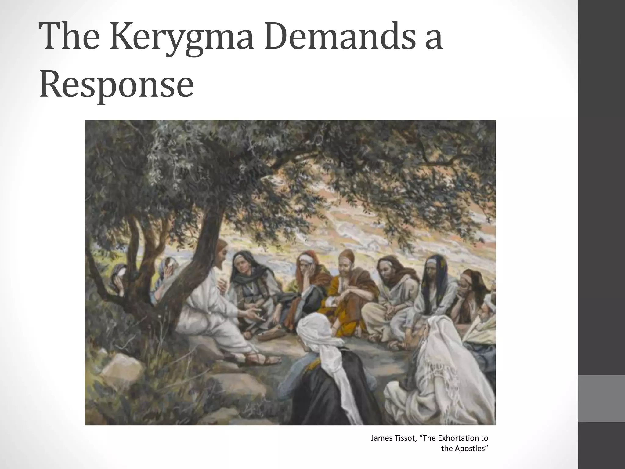 The Kerygma Demands a 
Response 
James Tissot, “The Exhortation to 
the Apostles” 
 