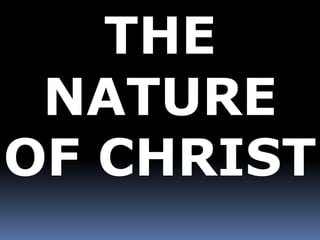 THE 
NATURE 
OF CHRIST 
 