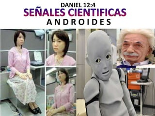 DANIEL 12:4

ANDROIDES
 