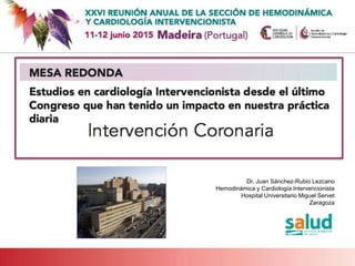 Dr. Juan Sánchez-Rubio Lezcano
Hemodinámica y Cardiología Intervencionista
Hospital Universitario Miguel Servet
Zaragoza
 