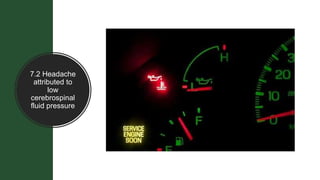 7.2 Headache
attributed to
low
cerebrospinal
fluid pressure
 