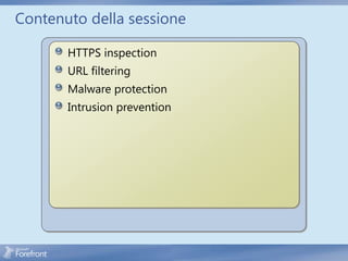 Contenuto della sessione

       HTTPS inspection
       URL filtering
       Malware protection
       Intrusion prevention
 