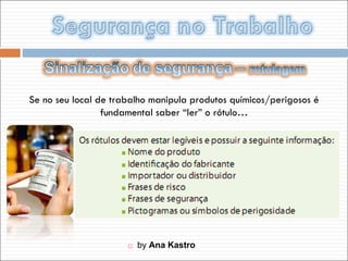   by  Ana Kastro Se no seu local de trabalho manipula produtos químicos/perigosos é fundamental saber “ler” o rótulo… 
