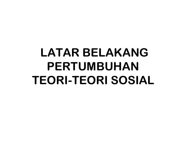 2 sejarah pertumbuhan teori sosial 2 sejarah pertumbuhan teori sosial