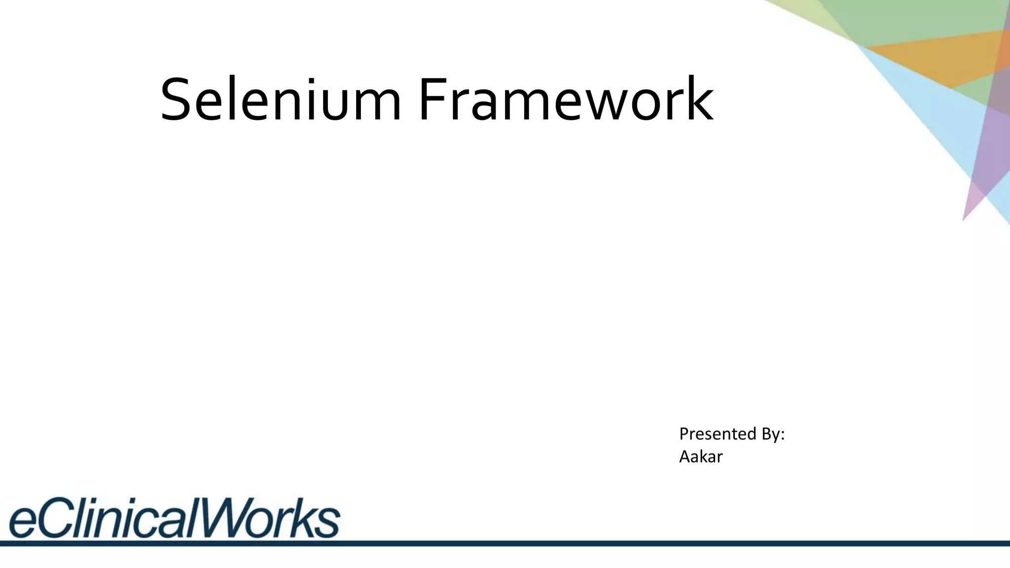 Selenium Framework
Presented By:
Aakar
 