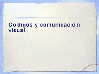 Códigos y comunicación visual 