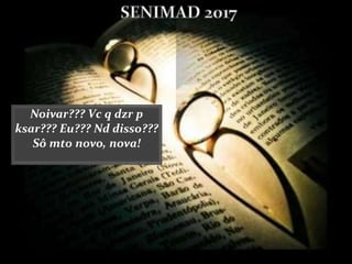 Noivar??? Vc q dzr p
ksar??? Eu??? Nd disso???
Sô mto novo, nova!
 