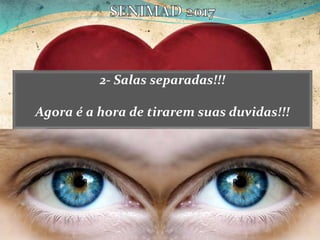 2- Salas separadas!!!
Agora é a hora de tirarem suas duvidas!!!
 