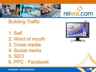 Building Traffic1. Self2. Word of mouth3. Cross media4. Social media5. SEO6. PPC - Facebook