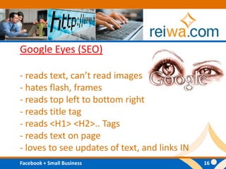 Google Eyes (SEO)- reads text, can’t read images- hates flash, frames- reads top left to bottom right- reads title tag- reads <H1> <H2>.. Tags- reads text on page- loves to see updates of text, and links IN