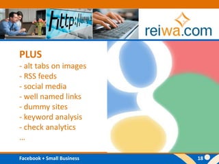PLUS- alt tabs on images- RSS feeds- social media- well named links- dummy sites- keyword analysis- check analytics…