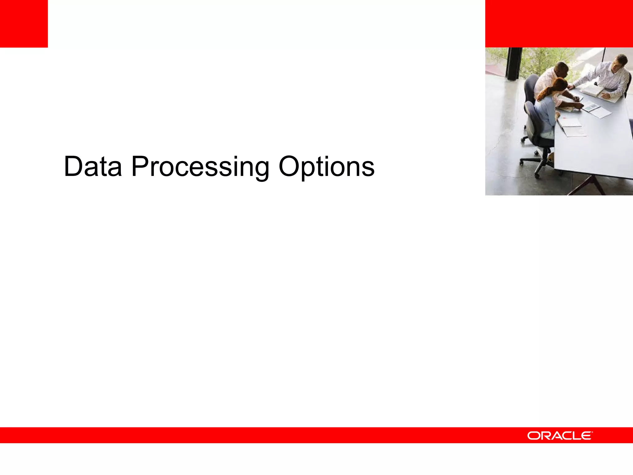 <Insert Picture Here> Data Processing Options 