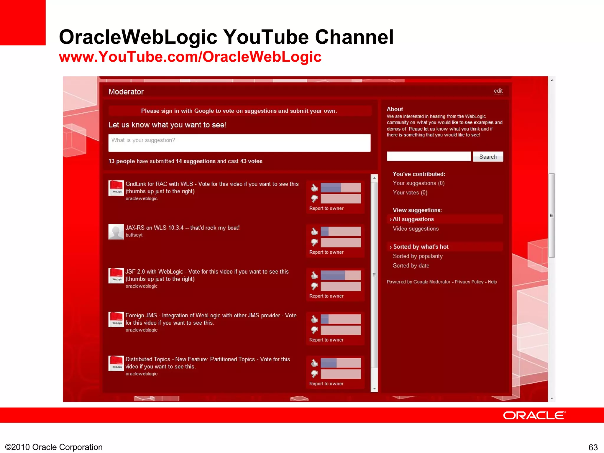 OracleWebLogic YouTube Channel www.YouTube.com/OracleWebLogic ©2010 Oracle Corporation  