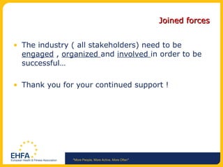 Joined forces The industry ( all stakeholders) need to be  engaged  ,  organized  and  involved  in order to be successful… Thank you for your continued support ! 