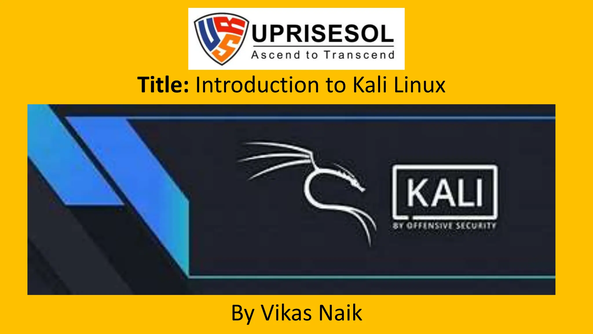 Title: Introduction to Kali Linux
By Vikas Naik
 