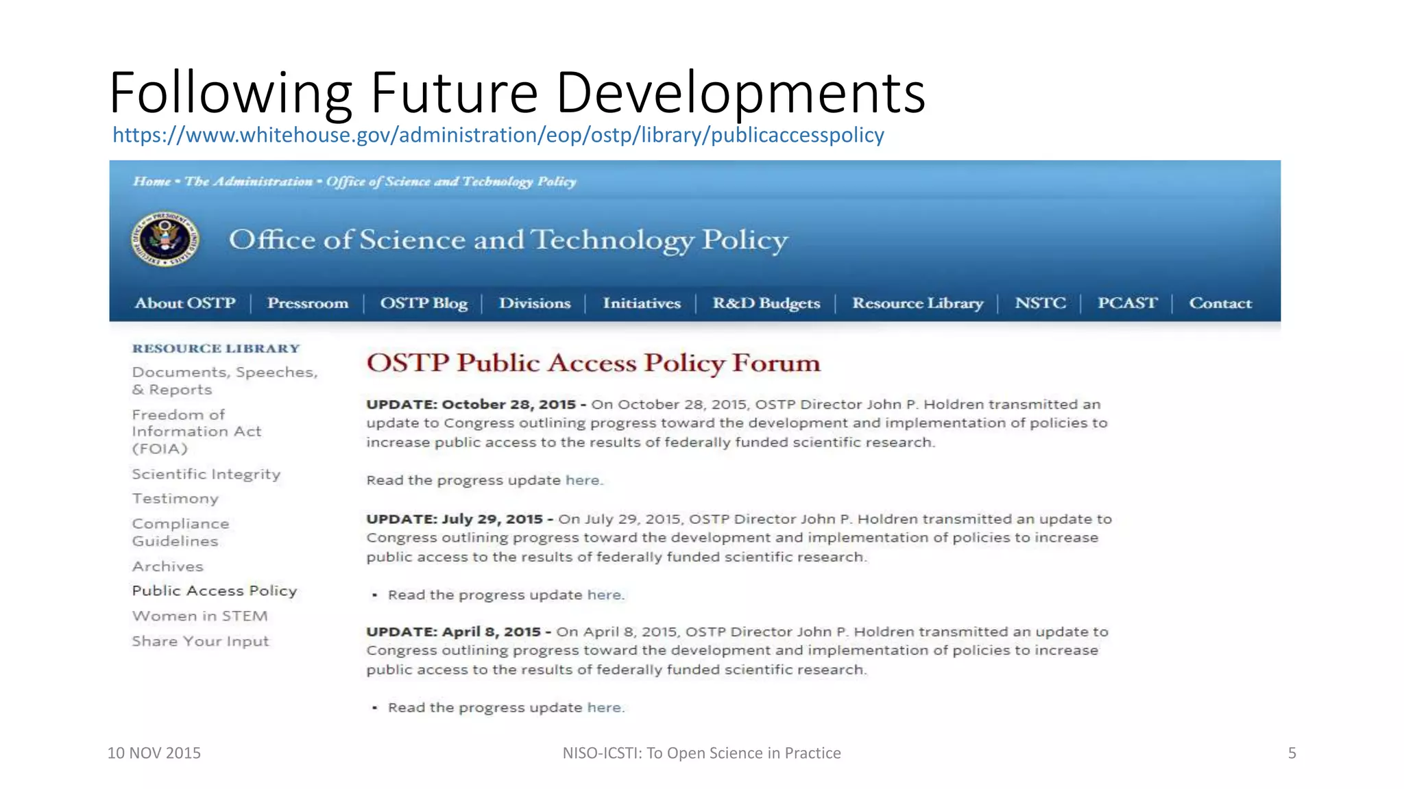 Following Future Developments
10 NOV 2015 NISO-ICSTI: To Open Science in Practice 5
https://www.whitehouse.gov/administration/eop/ostp/library/publicaccesspolicy
 