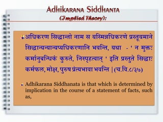 Adhikarana Siddhanata is that which is determined by
implication in the course of a statement of facts, such
as,
 