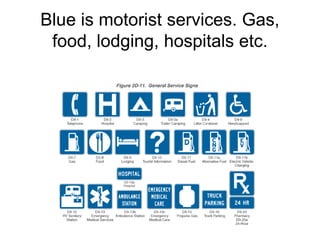 Blue is motorist services. Gas,
food, lodging, hospitals etc.
 
