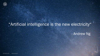 “Artificial intelligence is the new electricity“
- Andrew Ng
 