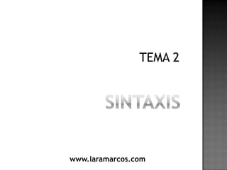 SINTAXIS TEMA 2 www.laramarcos.com 