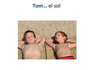 Tom… el sol