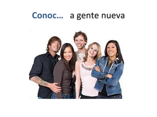 Conoc… a gente nueva