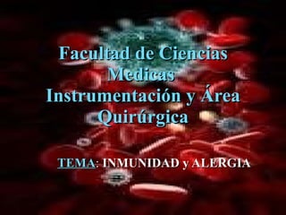 Facultad de Ciencias Medicas  Instrumentación y Área Quirúrgica TEMA :  INMUNIDAD y ALERGIA 