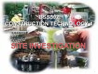 BSS502
CONSTRUCTION TECHNOLOGY 1




                            1
 