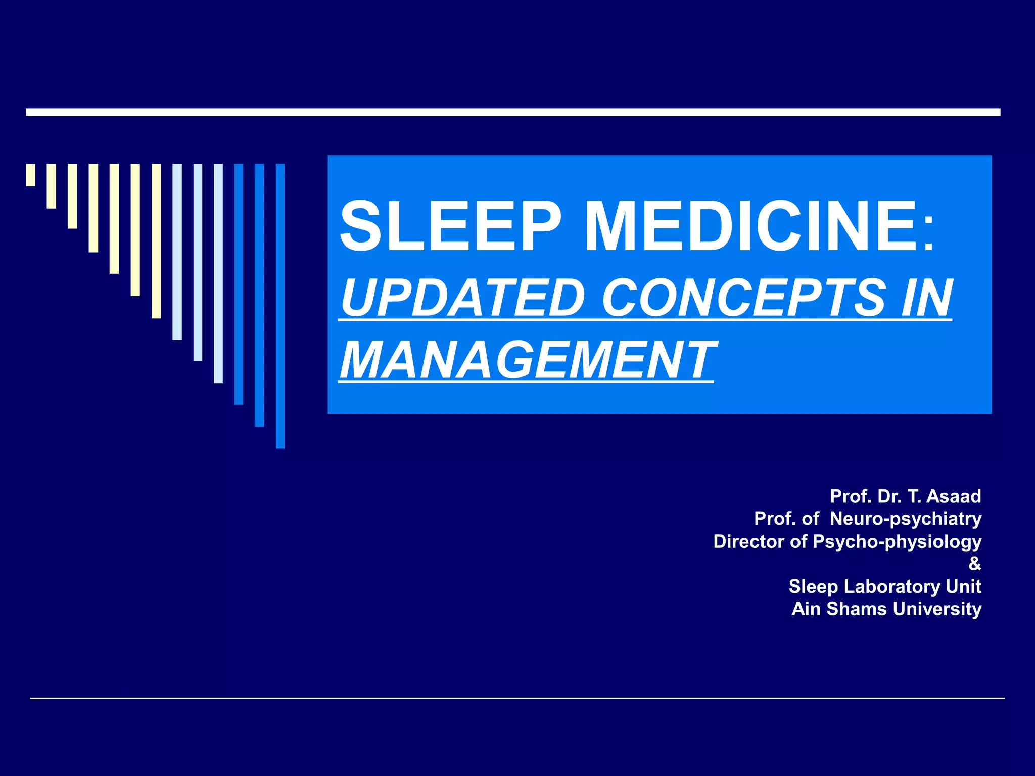 Sleep Medicine - updated management - Dr.Tarek Asaad | PPT
