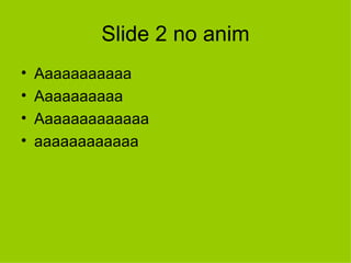 Slide 2 no anim Aaaaaaaaaaa Aaaaaaaaaa Aaaaaaaaaaaaa aaaaaaaaaaaa 