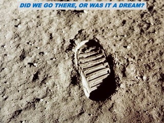 DID WE GO THERE, OR WAS IT A DREAM?
 