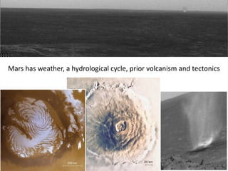 Mars has weather, a hydrological cycle, prior volcanism and tectonics
 