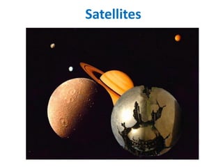 Satellites
 