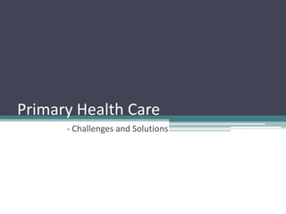 Primary Health Care
- Challenges and Solutions
 