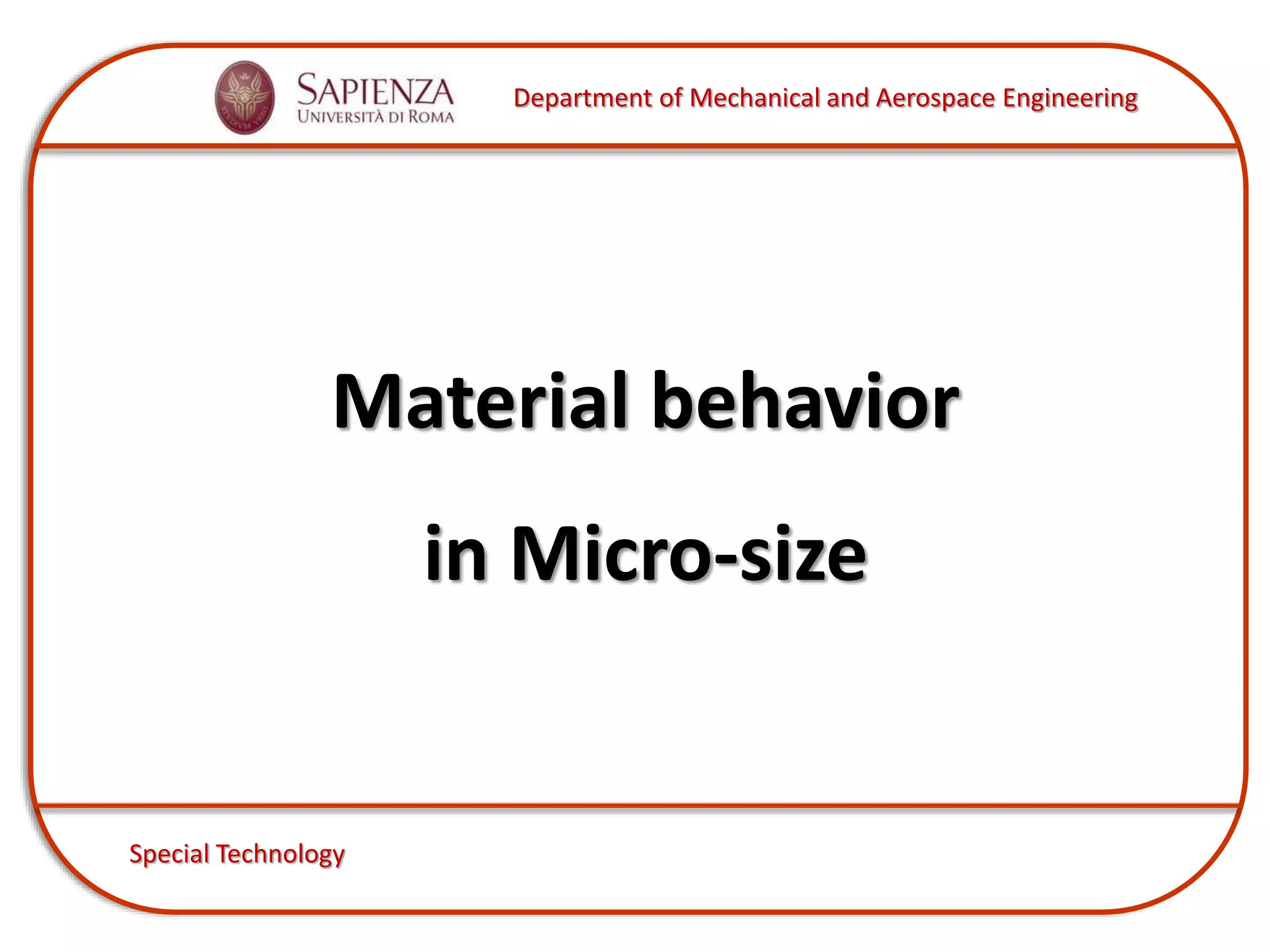 Department of Mechanical and Aerospace Engineering
Special Technology
Material behavior
in Micro-size
 