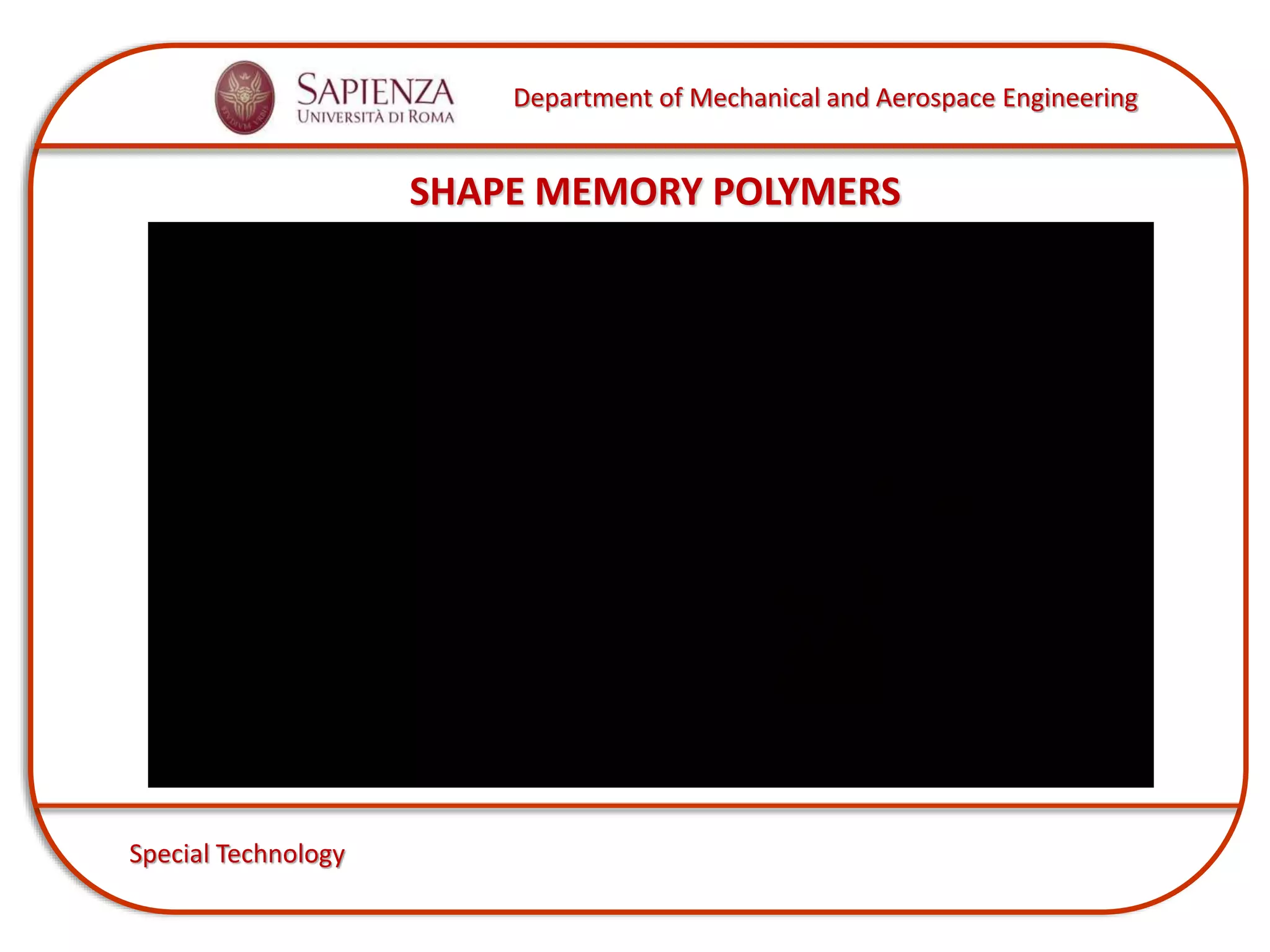 Department of Mechanical and Aerospace Engineering
Special Technology
SHAPE MEMORY POLYMERS
 