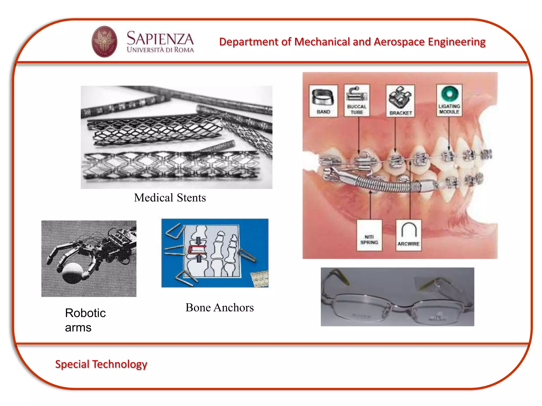 Department of Mechanical and Aerospace Engineering
Special Technology
Bone AnchorsRobotic
arms
Medical Stents
 
