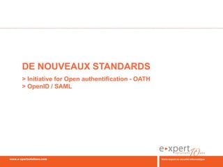 DE NOUVEAUX STANDARDS
> Initiative for Open authentification - OATH
> OpenID / SAML
 