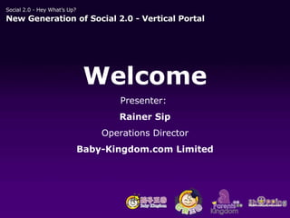 Welcome Presenter:  Rainer Sip Operations Director Baby-Kingdom.com Limited 